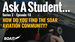 Ask A Student: Series 2 Episode 10 - How do you find the Soar Aviation community?