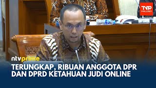 PPATK: Lebih Dari 1000 Anggota Legislatif Terlibat Judi Online, Nilai Capai Rp 25 Miliar | NTV PRIME