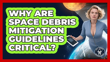 Why Are Space Debris Mitigation Guidelines Critical? - All About Astronauts