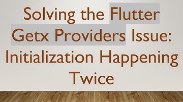 Solving the Flutter Getx Providers Issue: Initialization Happening Twice
