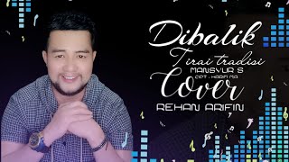 coversong dangdutclasik Dibalik Tirai Tradisi Mansyur S Cover  Rehan Arifin