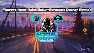 Flowers Need Rain - (Abdur Rahmaan Docrat Remix)