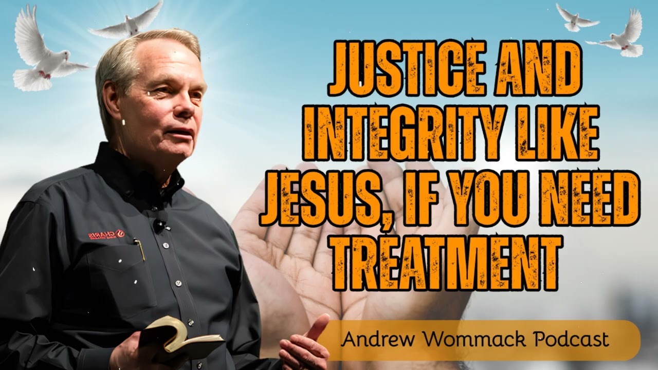 Justice and Integrity Like Jesus, If you need Treatment || Andrew Wommack's Message