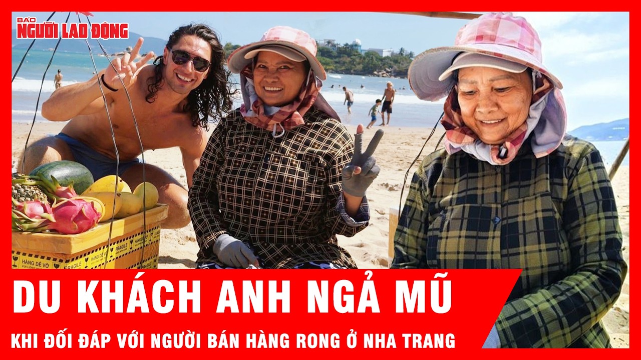 Người bán hàng rong ở Nha Trang khiến du khách Anh phải ngả mũ thán phục | Tin tức