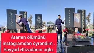 "Atamın ölümünü instagramdan öyrəndim"Səyyad Əlizadənin oğlu.