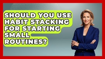 Should You Use Habit Stacking For Starting Small Routines? - Habit Hacks Hub