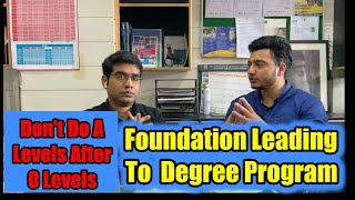 Don't Do A Levels After O Levels | Foundation Leading To Degree Program