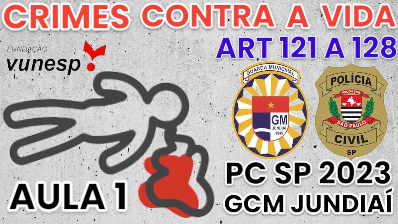 AULA 1 CRIME CONTRA A VIDA ARTIGO 121 A 128 PC SP 2023 GCM JUNDIAÍ ...
