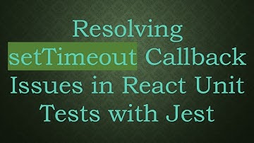 Resolving setTimeout Callback Issues in React Unit Tests with Jest