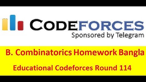 B. Combinatorics Homework ( Bangla || বাংলা  ) ( Educational Codeforces Round 114) || #rionmahmud