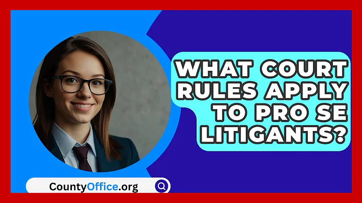 What Court Rules Apply To Pro Se Litigants? - CountyOffice.org