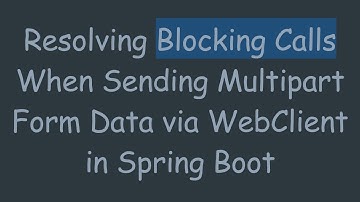Resolving Blocking Calls When Sending Multipart Form Data via WebClient in Spring Boot