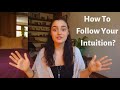 Following Your Intuition- How &amp; Why To Listen To It