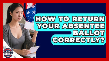 How To Return Your Absentee Ballot Correctly? - Election Central Channel