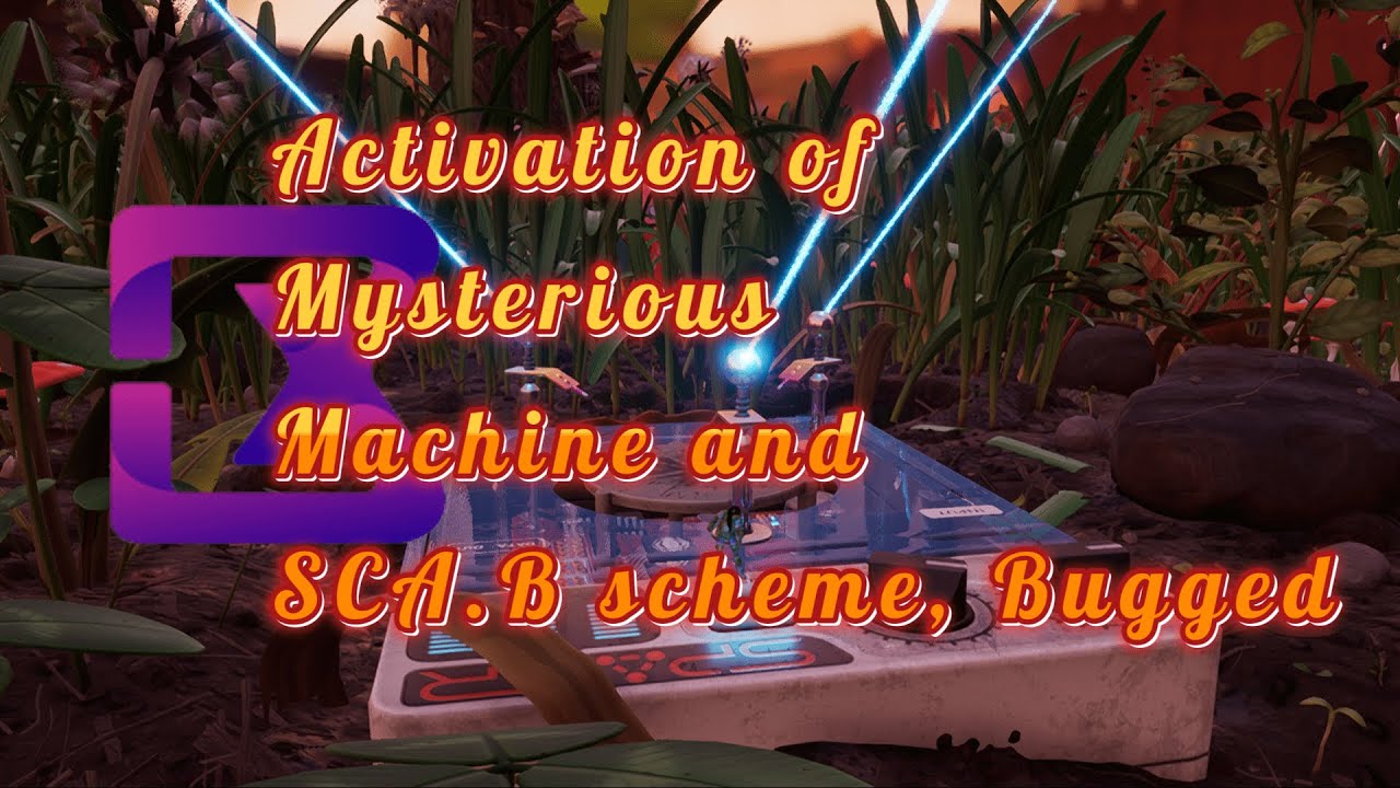 Grounded EP6 - Activating the Mysterious Machine and discovering SCA.B scheme SCA.B Bugged