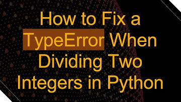 How to Fix a TypeError When Dividing Two Integers in Python