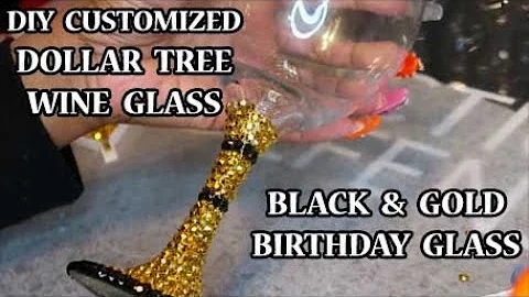 DIY CUSTOMIZED BIRTHDAY WINE GLASS- BLACK & GOLD BLING DOLLAR TREE WINE GLASS