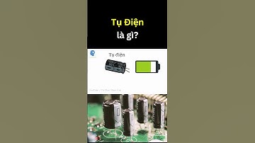 Tụ Điện là gì? | Tri thức nhân loại