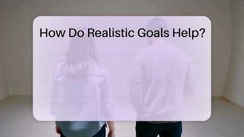 How Do Realistic Goals Help? - The Personal Growth Path