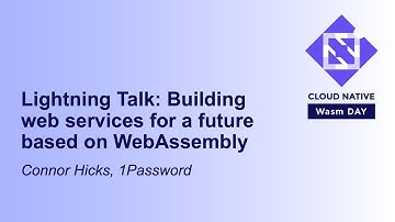 Lightning Talk: Building web services for a future based on WebAssembly - Connor Hicks, 1Password