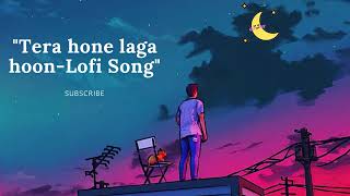 Tera Hone Laga Hoon | Lofi music | study & chill mix | slowed to perfection | MUSIC LOVERS