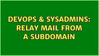 DevOps & SysAdmins: Relay mail from a subdomain