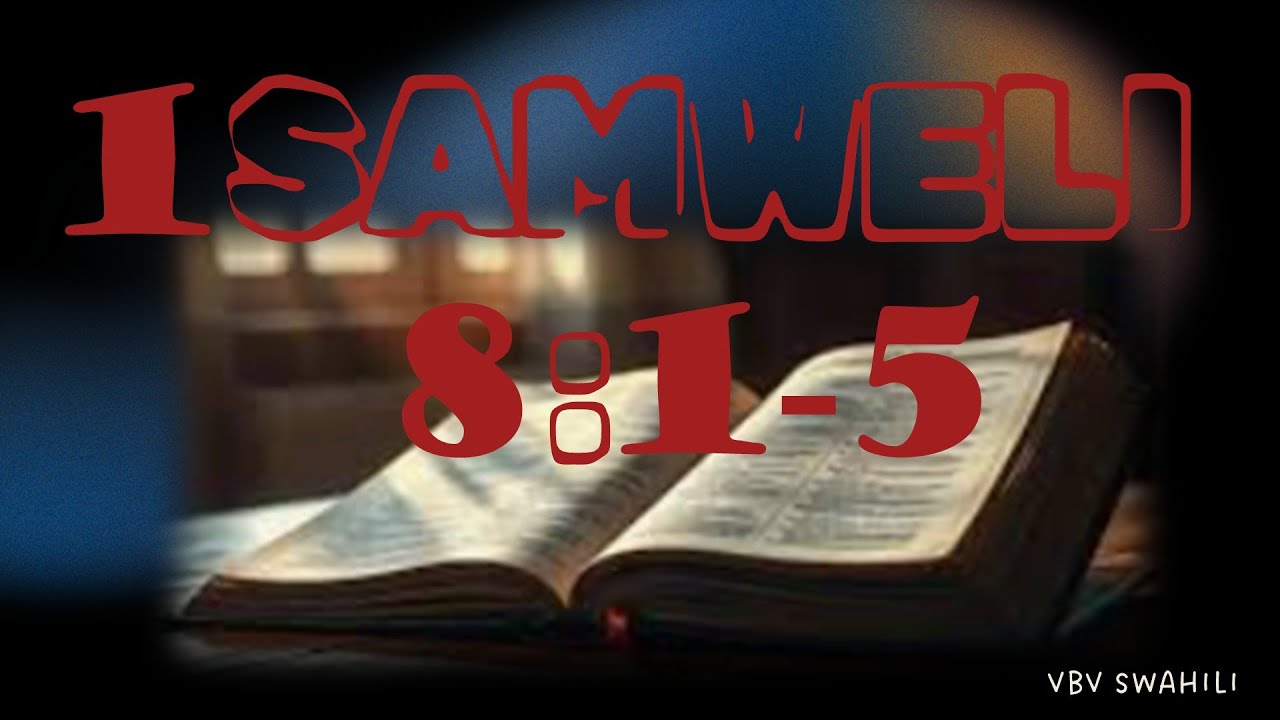 VBV Swahili- 1 Samweli 8 : 1-5 Waisraeli Wadai Kupewa Mfalme
