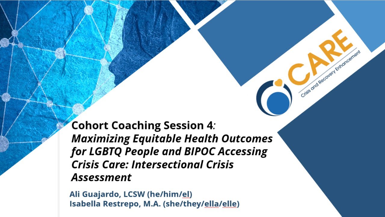 LGBTQ People and BIPOC Accessing Crisis Care Session 4: Intersectional Crisis Assessment