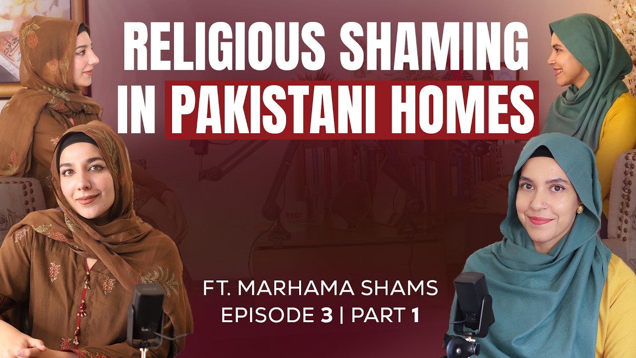 The Psychology of Religious Shaming in Pakistani Families Ft. Marhama Shams | EP3 PT1