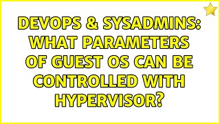 DevOps & SysAdmins: What parameters of guest OS can be controlled with hypervisor?