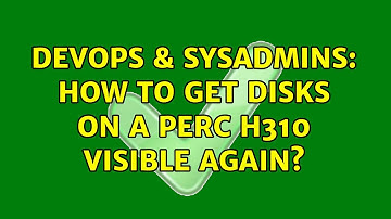 DevOps & SysAdmins: How to get disks on a PERC H310 visible again? (2 Solutions!!)
