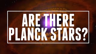 Существуют ли звезды Планка?