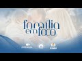 PROGRAMA FAMÍLIA EM FOCO | A INFLUÊNCIA DO CONGRESSO DE ADOLESCENTES NA FAMÍLIA
