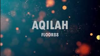 AQILAH - FLOOR88 (VIDEO LIRIK)