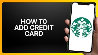 How To Add Credit Card To Starbucks App ! Tutorial
