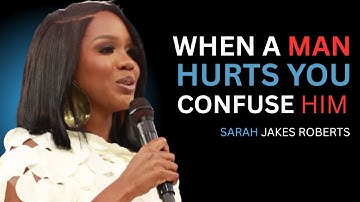 WHEN A MAN HURTS YOU, CONFUSE HIM | Sarah Jakes Roberts Inspired Speech