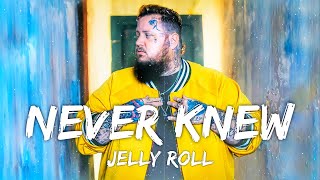 Jelly Roll - Never Knew (Lyrics)