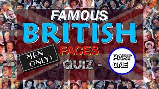 Famous British Faces Quiz (MEN ~ Vol. #1)  PICTURE QUIZ  100 CELEBRITIES  Difficulty: EASY