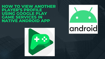 How to View Another Player’s Profile using Google Play Game Services in Native Android App