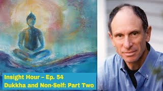 Joseph Goldstein  Insight Hour  Ep 54  Dukkha And Nonself Part Two