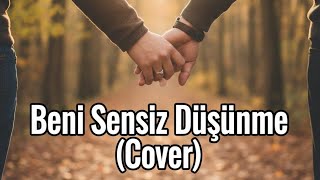 Beni Sensiz Düşünme (Meyra & Cemil Demirbakan Cover) / Gençlik Şarkılarım