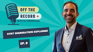 Off The Record w/ Ali Ep. 9 – Unlocking Tax Savings with Cost Segregation ft. Wes Mabry