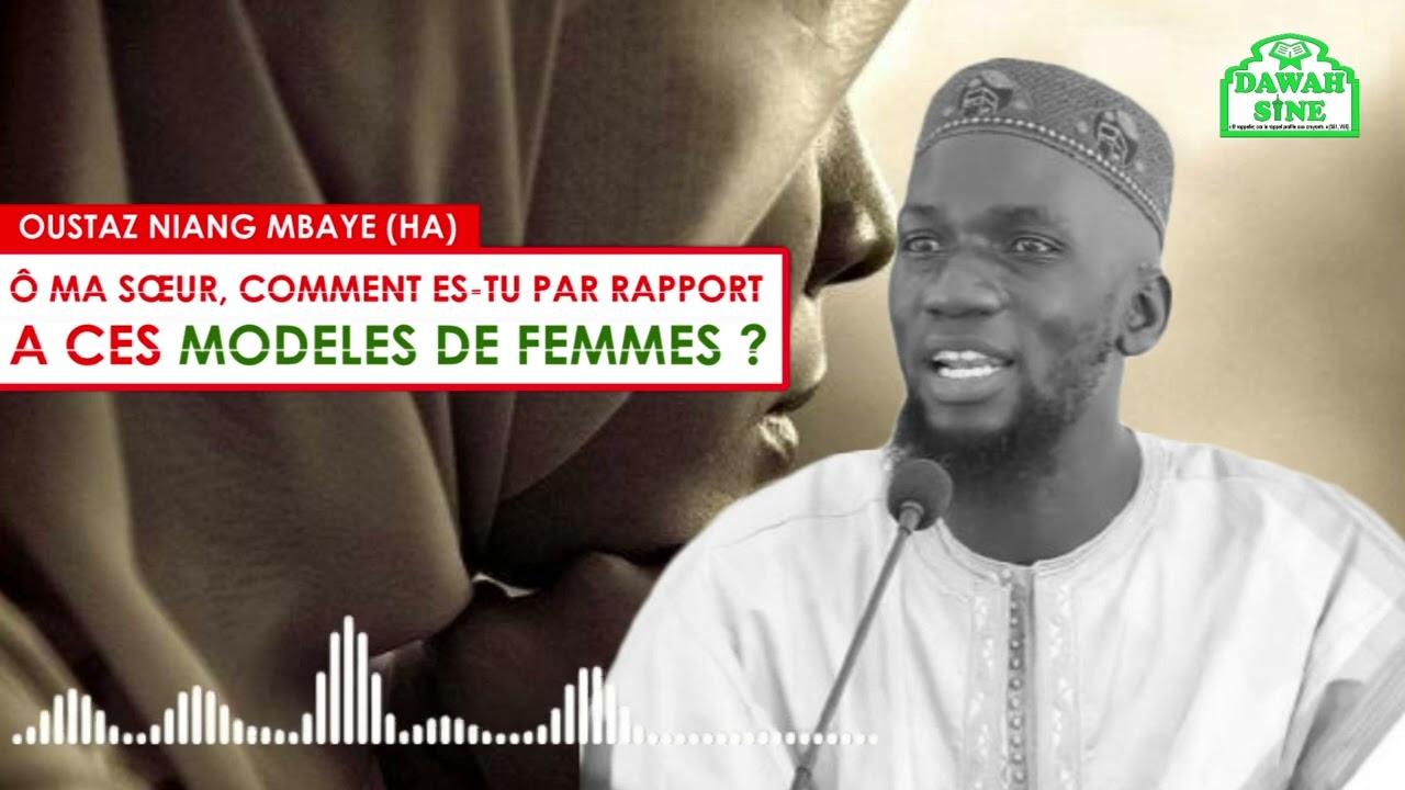 Ô ma sœur, comment es-tu par rapport à ces modèles de femmes || Oustaz Niang MBAYE (HA)