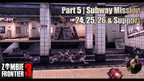 #Zombie Frontier 3 | Part 5 | Subway Mission & Support | 24, 25 & 26 Gameplay