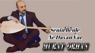 AŞIK MURAT ORHAN SENİN BENLE NE DAVAN VAR