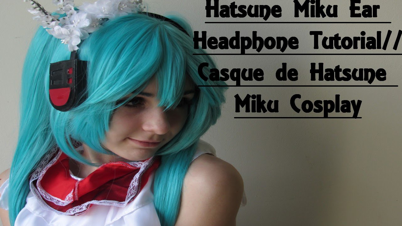 TUTORIAL Ear Headphone Hatsune Miku Cosplay Tutorial Casque