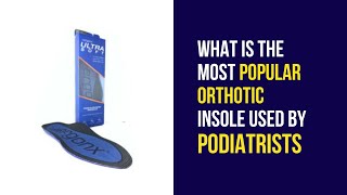 Orthotic Insoles Used By Podiatrists:  What is the most popular