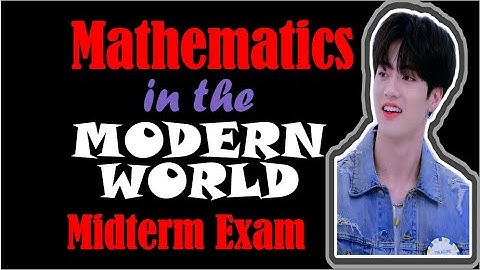 Mathematics in the Modern World MIDTERM EXAM