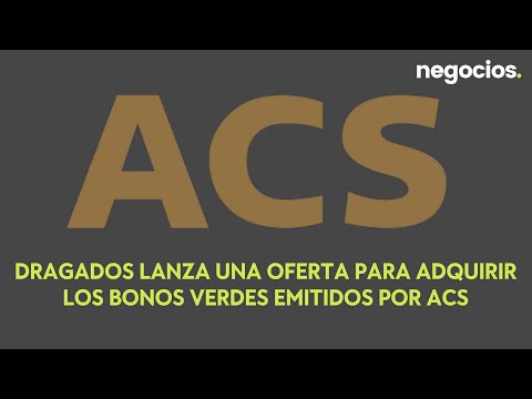 Dragados lanza una oferta para adquirir los bonos verdes emitidos por ACS