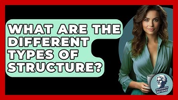 What Are The Different Types Of Structure? - Philosophy Beyond
